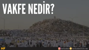 Vakfe Nedir? Vakfe Nasıl Yapılır? Vakfe Nerede Yapılır?