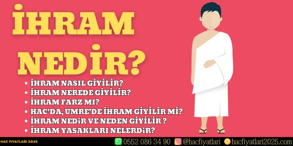 İhram Nedir, İhram Nasıl Giyilir, İhram Ne Demek, İhram Yasakları, İhram Yasakları Nelerdir