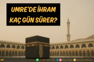 UMREDE İHRAM KAÇ GÜN SÜRER? İHRAM KAÇ GÜN SÜRÜYOR?