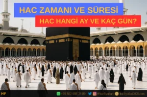 Hac zamanı, hac ayları hangileri, hac süresi ne kadar?