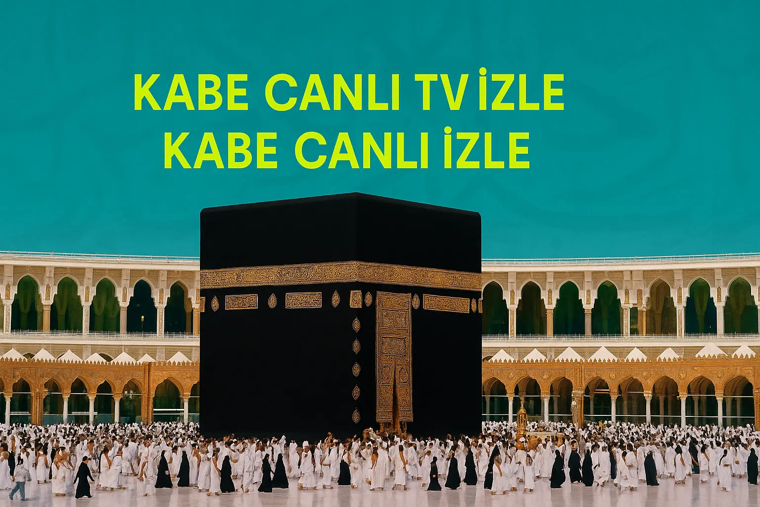 Kabe'de Tavaf, Kabe Canlı İzle