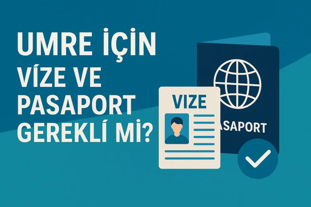 umre için vize ve pasaport gerekli mi? umre vizesi ve umre pasaportu gerekir mi?